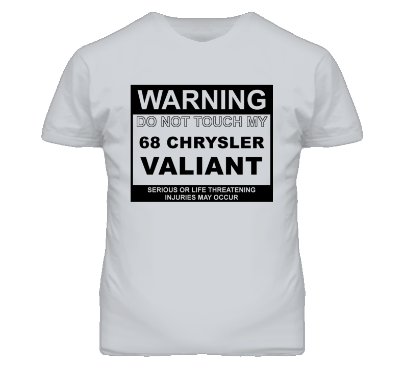 Warning Do Not Touch My 1968 Chrysler Valiant Funny Car T Shirt