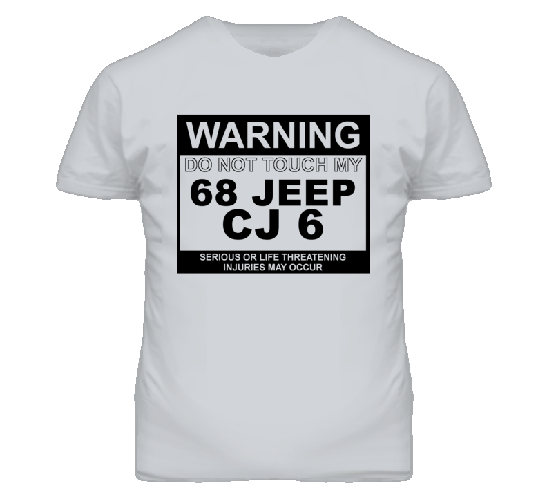 Warning Do Not Touch My 1968 CJ 6 Funny Car T Shirt