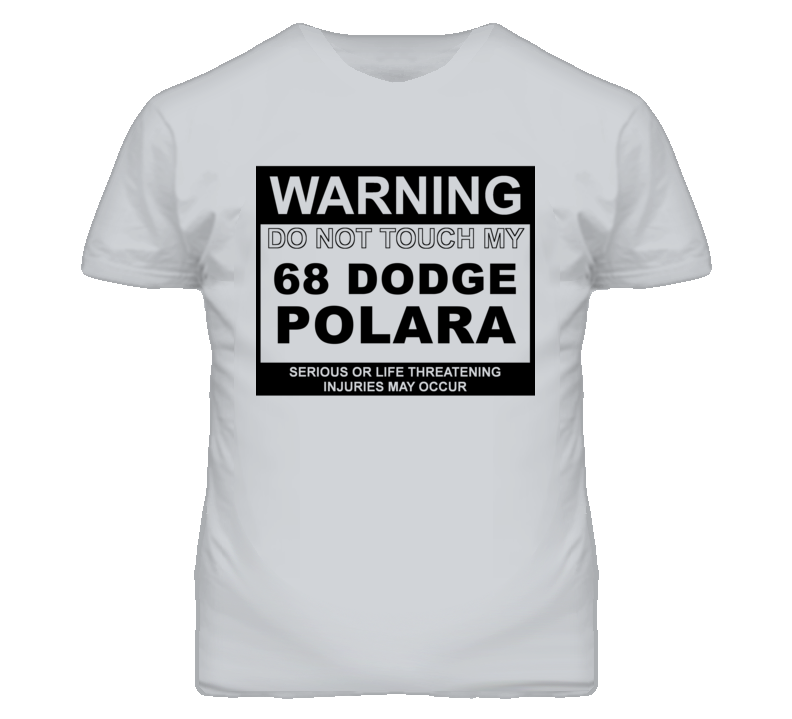 Warning Do Not Touch My 1968 DODGE POLARA Funny Car T Shirt