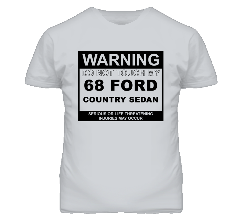 Warning Do Not Touch My 1968 Country Sedan Funny Car T Shirt