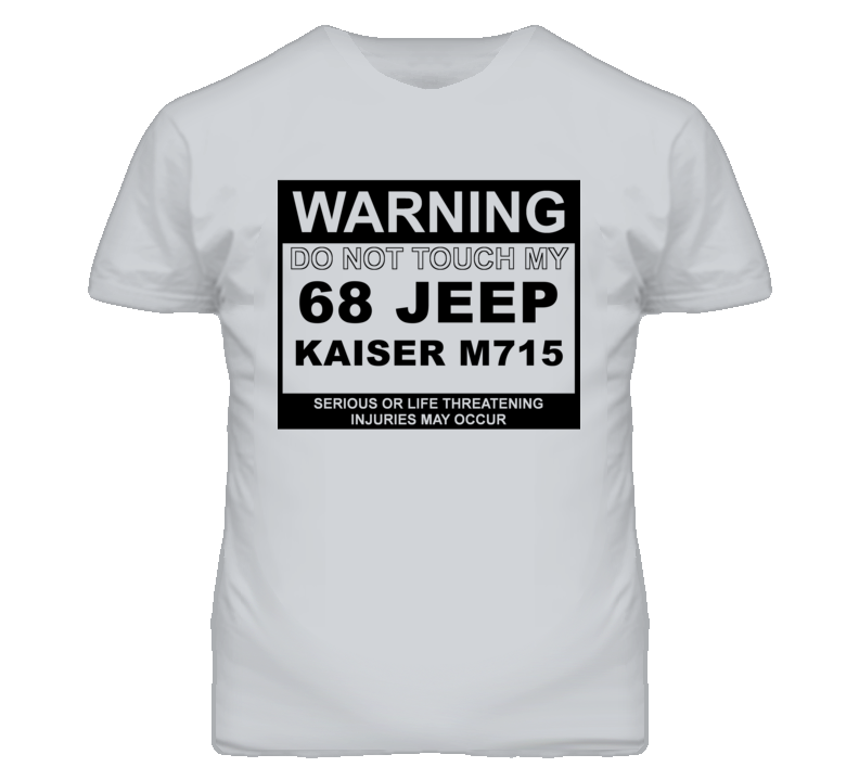 Warning Do Not Touch My 1968 Kaiser M715 Funny Car T Shirt