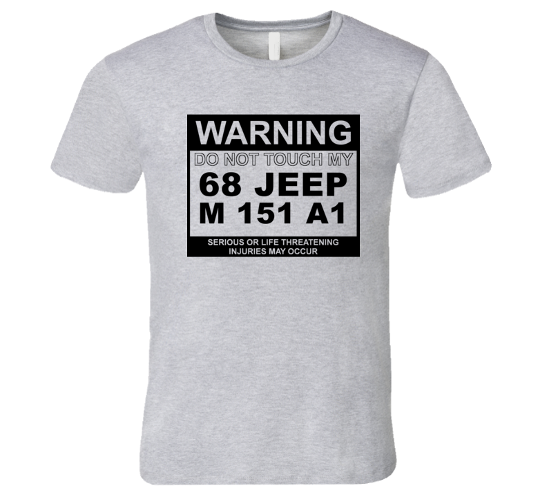 Warning Do Not Touch My 1968 M 151 A1 Funny Car T Shirt