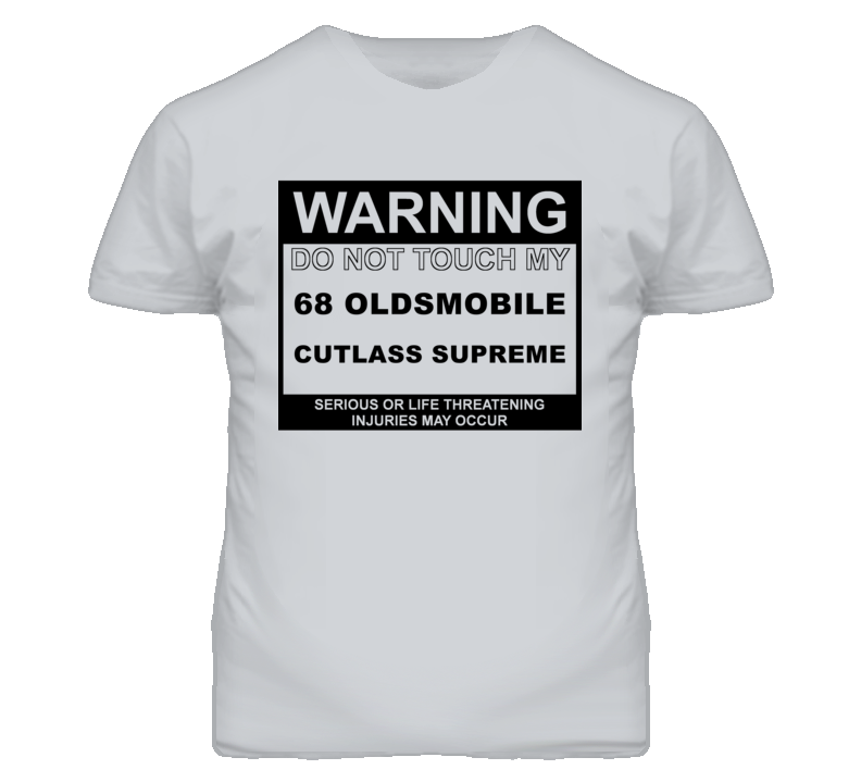 Warning Do Not Touch My 1968 Oldsmobile Cutlass Supreme Funny Car T Shirt