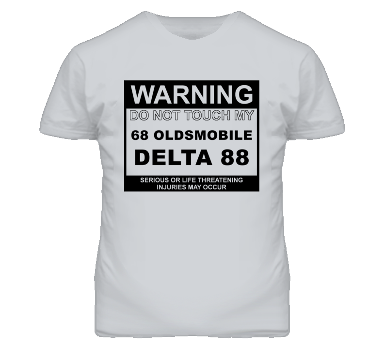 Warning Do Not Touch My 1968 Oldsmobile Delta 88 Funny Car T Shirt