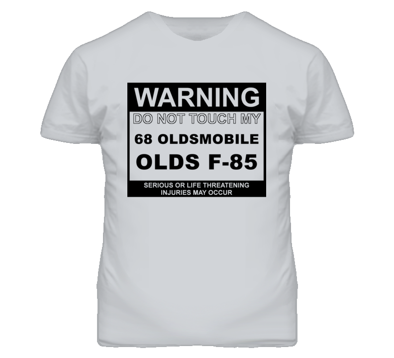 Warning Do Not Touch My 1968 Oldsmobile Olds F-85 Funny Car T Shirt