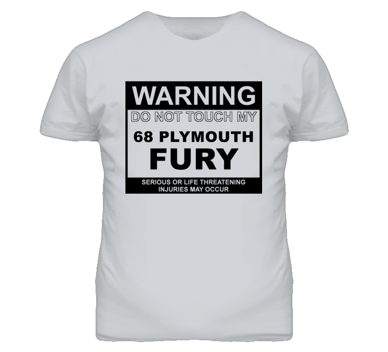 Warning Do Not Touch My 1968 PLYMOUTH FURY Funny Car T Shirt