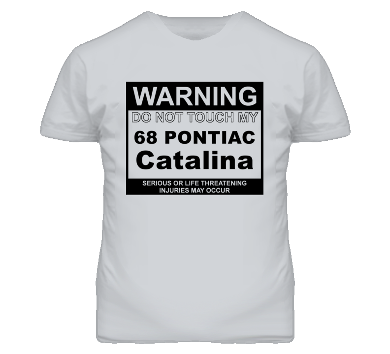 Warning Do Not Touch My 1968 Pontiac Catalina Funny Car T Shirt
