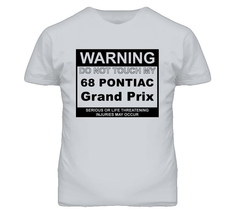 Warning Do Not Touch My 1968 Pontiac Grand Prix Funny Car T Shirt
