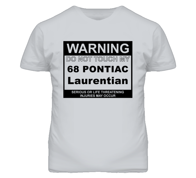 Warning Do Not Touch My 1968 Pontiac Laurentian Funny Car T Shirt