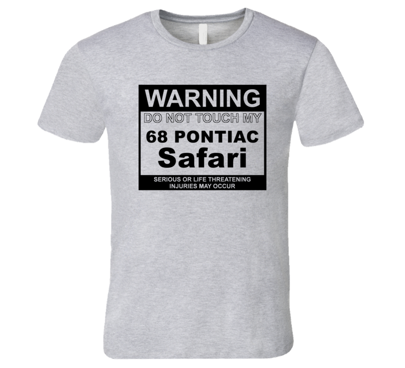 Warning Do Not Touch My 1968 Pontiac Safari Funny Car T Shirt