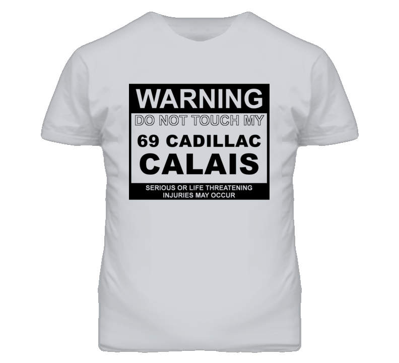 Warning Do Not Touch My 1969 Cadillac Calais Funny Car T Shirt
