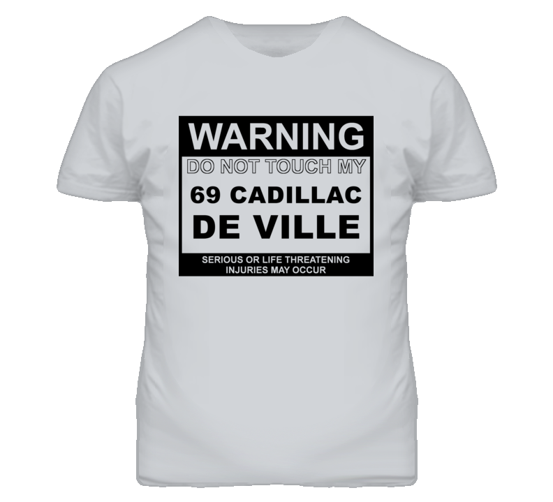 Warning Do Not Touch My 1969 Cadillac De Ville Funny Car T Shirt