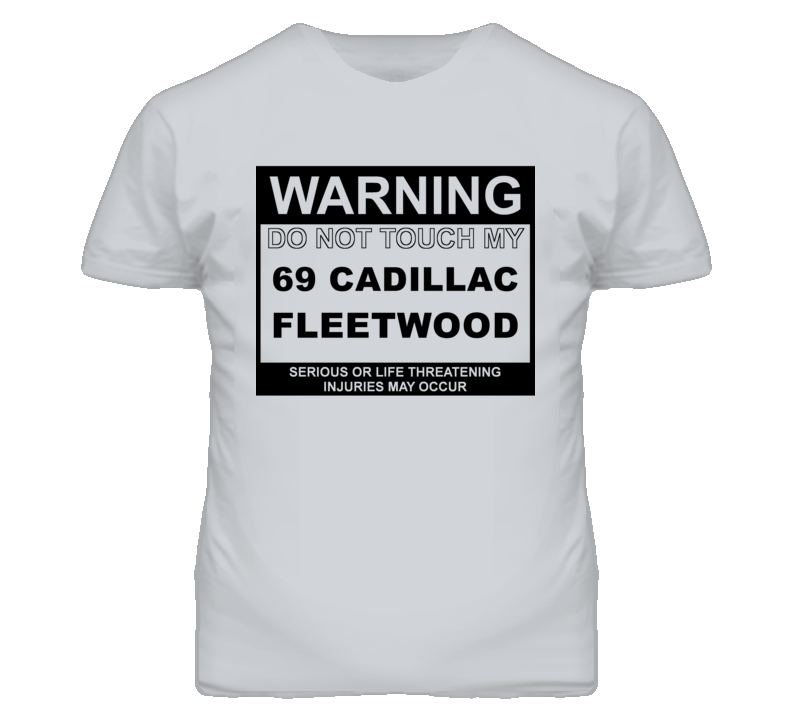 Warning Do Not Touch My 1969 Cadillac Fleetwood Funny Car T Shirt