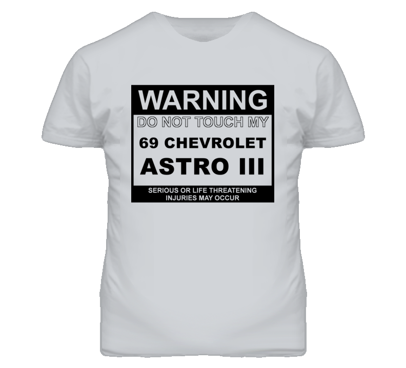 Warning Do Not Touch My 1969 Chevy Astro III Funny Car T Shirt