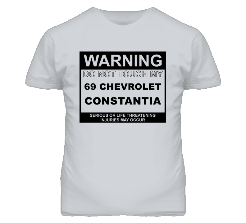 Warning Do Not Touch My 1969 Chevy Constantia Funny Car T Shirt