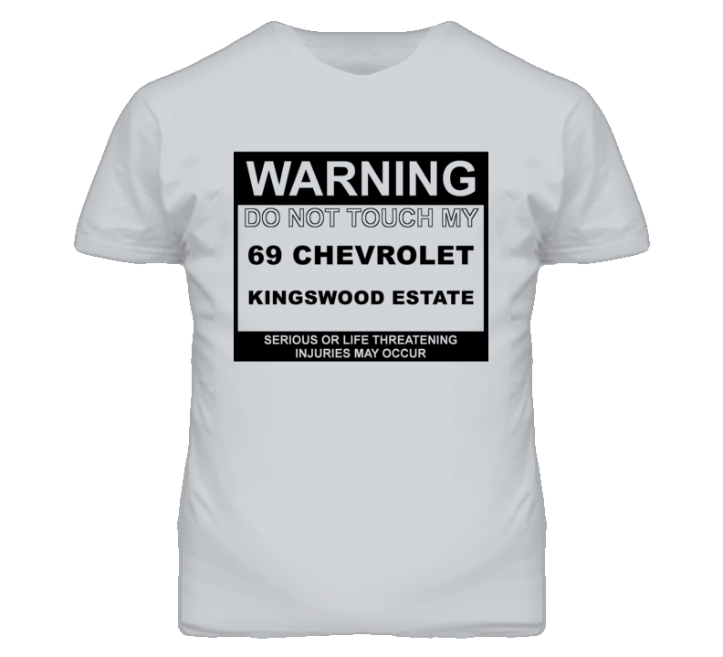 Warning Do Not Touch My 1969 Chevy Kingswood Estate Funny Car T Shirt Warning Do Not Touch My 1969 Chevy Kingswood Estate Funny Car T Shirt
