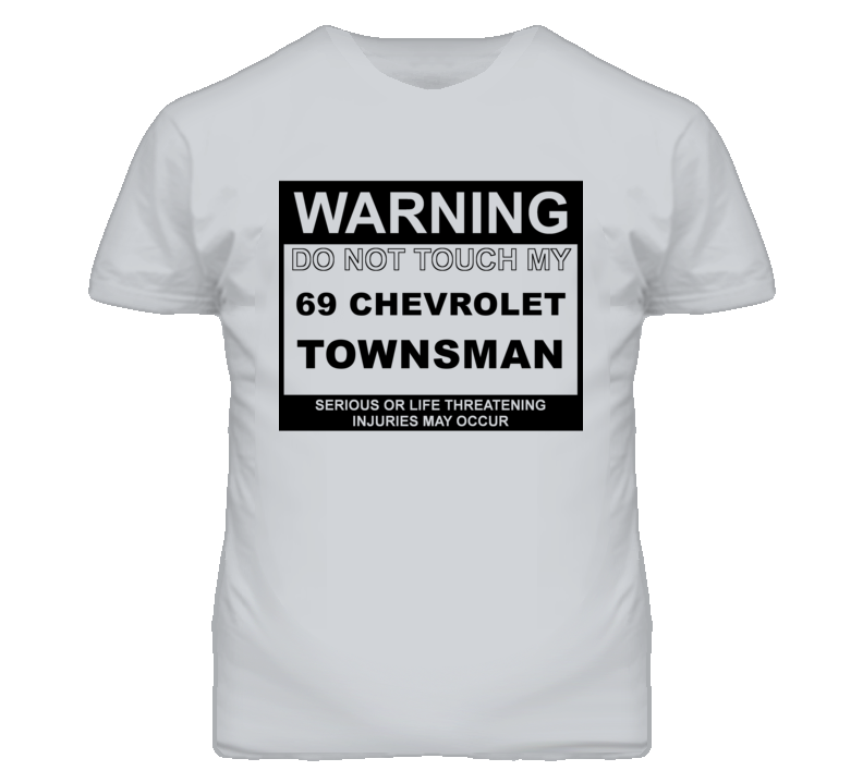 Warning Do Not Touch My 1969 Chevy Townsman Funny Car T Shirt