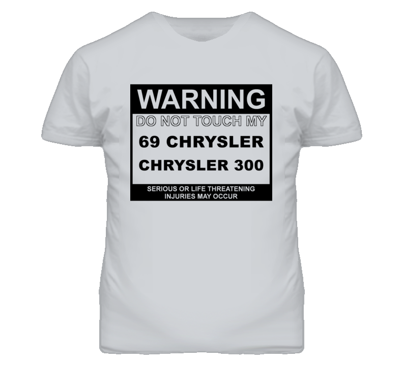 Warning Do Not Touch My 1969 Chrysler 300 Funny Car T Shirt