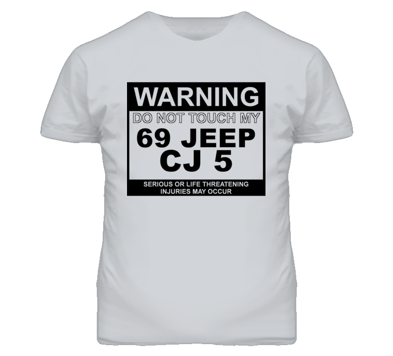Warning Do Not Touch My 1969 CJ 5 Funny Car T Shirt