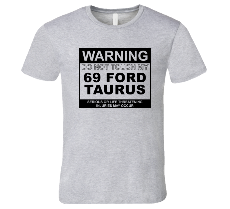 Warning Do Not Touch My 1969 Taurus Funny Car T Shirt