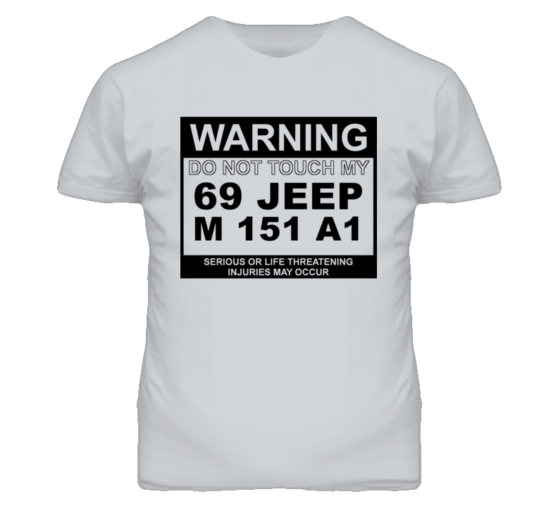 Warning Do Not Touch My 1969 M 151 A1 Funny Car T Shirt