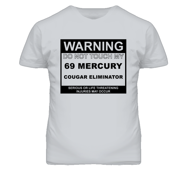 Warning Do Not Touch My 1969 MERCURY COUGAR ELIMINATOR Funny Car T Shirt