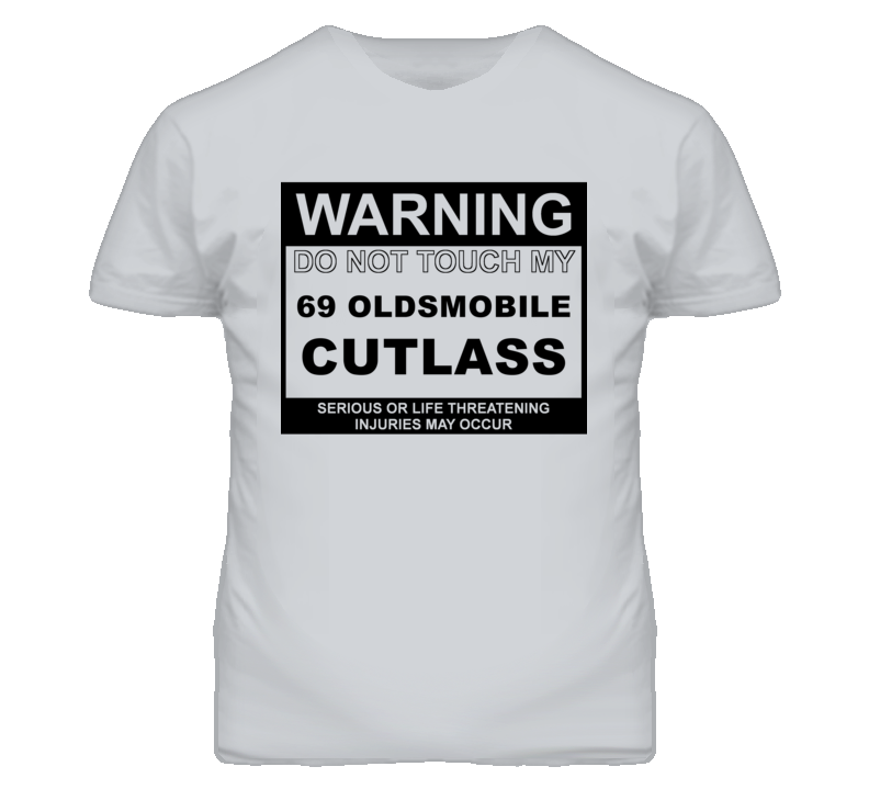 Warning Do Not Touch My 1969 Oldsmobile Cutlass Funny Car T Shirt