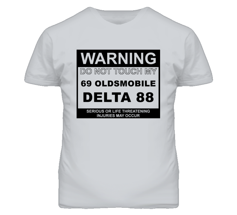 Warning Do Not Touch My 1969 Oldsmobile Delta 88 Funny Car T Shirt