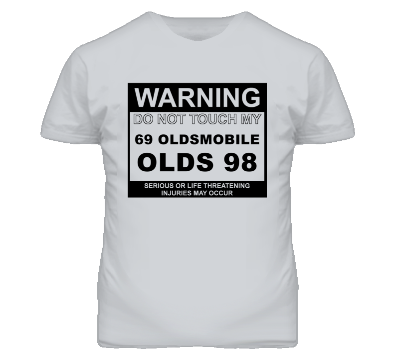 Warning Do Not Touch My 1969 Oldsmobile Olds 98 Funny Car T Shirt