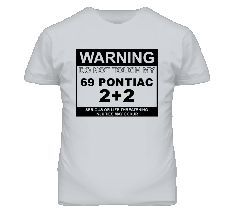Warning Do Not Touch My 1969 Pontiac 2+2 Funny Car T Shirt
