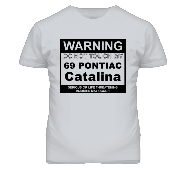Warning Do Not Touch My 1969 Pontiac Catalina Funny Car T Shirt