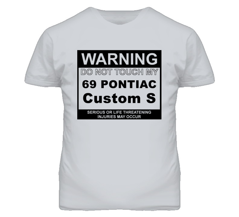 Warning Do Not Touch My 1969 Pontiac Custom S Funny Car T Shirt