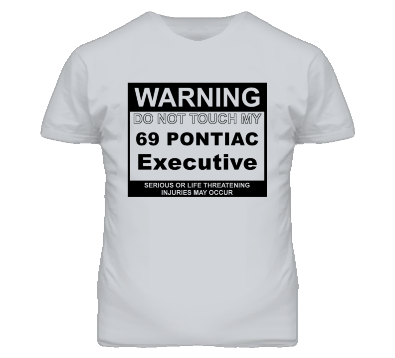 Warning Do Not Touch My 1969 Pontiac Executive Funny Car T Shirt