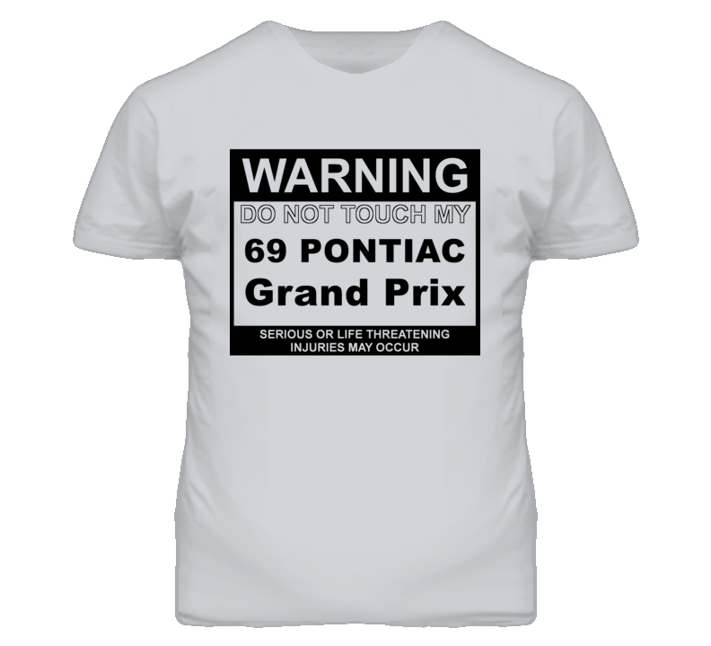 Warning Do Not Touch My 1969 Pontiac Grand Prix Funny Car T Shirt