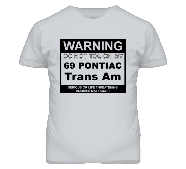 Warning Do Not Touch My 1969 Pontiac Trans Am Funny Car T Shirt