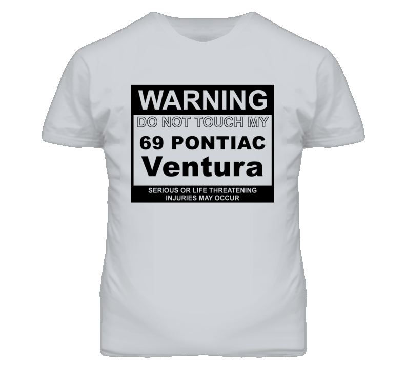 Warning Do Not Touch My 1969 Pontiac Ventura Funny Car T Shirt