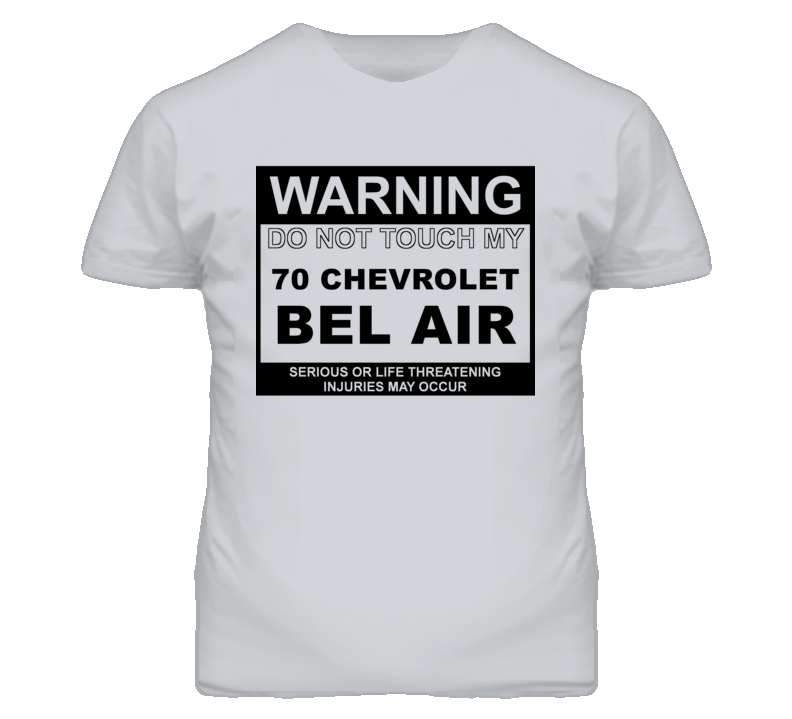 Warning Do Not Touch My 1970 CHEVY BEL AIR Funny Car T Shirt