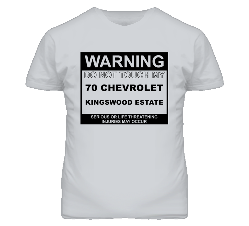 Warning Do Not Touch My 1970 Chevy Kingswood Estate Funny Car T Shirt