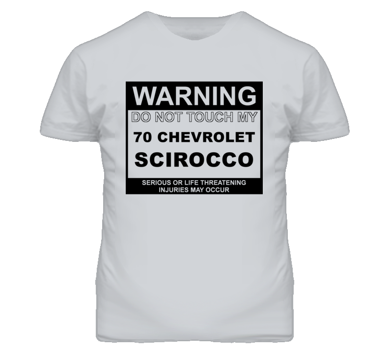 Warning Do Not Touch My 1970 Chevy Scirocco Funny Car T Shirt