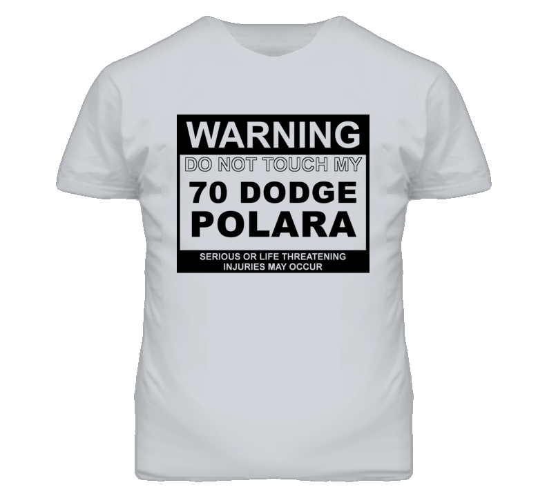 Warning Do Not Touch My 1970 DODGE POLARA Funny Car T Shirt