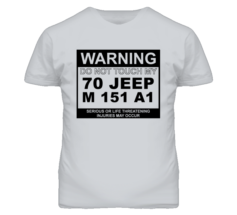 Warning Do Not Touch My 1970 M 151 A1 Funny Car T Shirt
