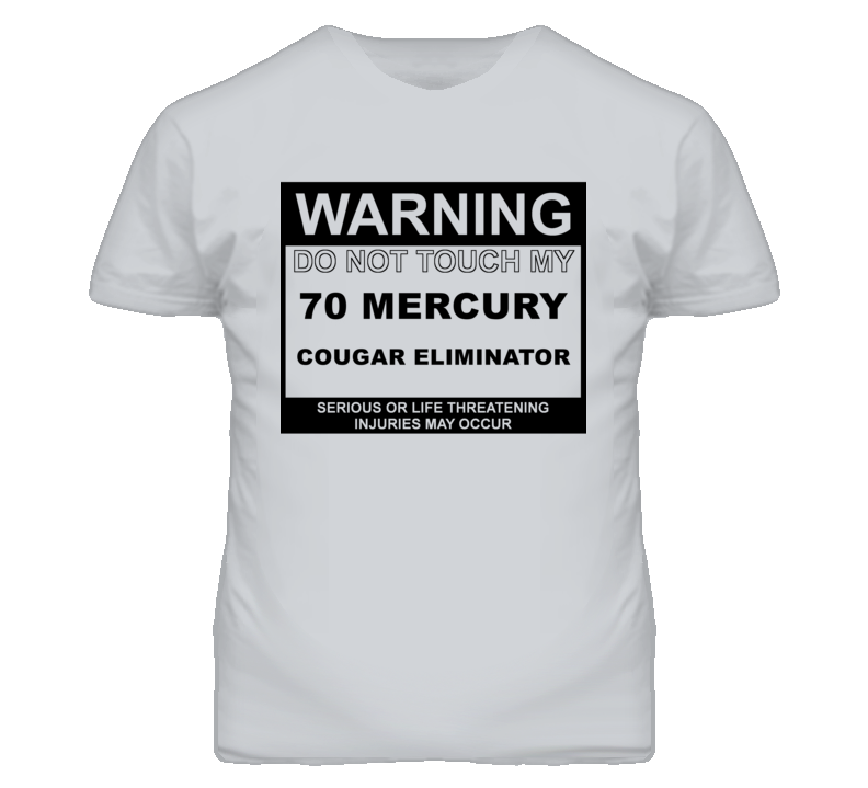 Warning Do Not Touch My 1970 MERCURY COUGAR ELIMINATOR Funny Car T Shi