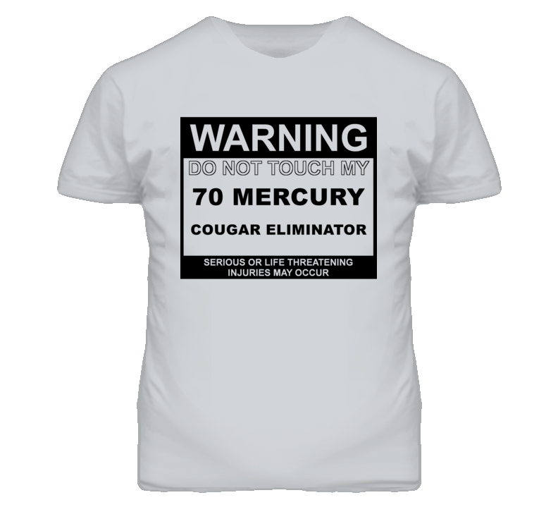 Warning Do Not Touch My 1970 MERCURY COUGAR ELIMINATOR Funny Car T Shirt