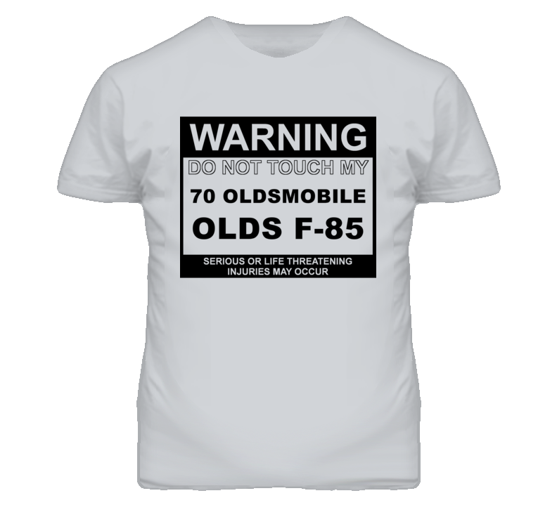 Warning Do Not Touch My 1970 Oldsmobile Olds F-85 Funny Car T Shirt