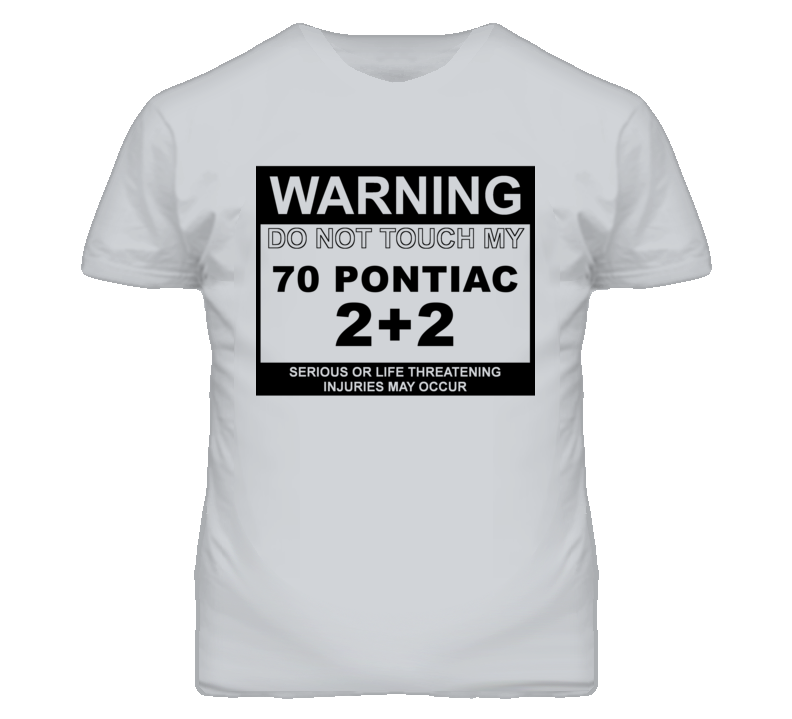 Warning Do Not Touch My 1970 Pontiac 2+2 Funny Car T Shirt