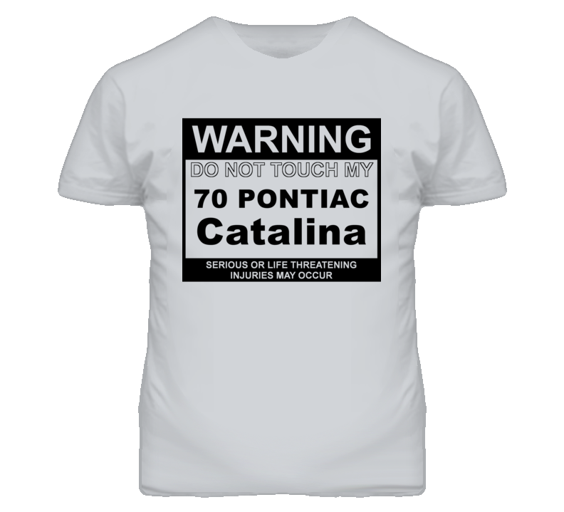 Warning Do Not Touch My 1970 Pontiac Catalina Funny Car T Shirt