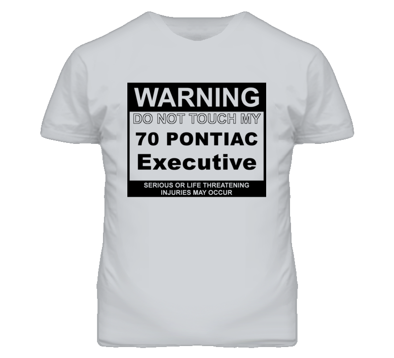 Warning Do Not Touch My 1970 Pontiac Executive Funny Car T Shirt