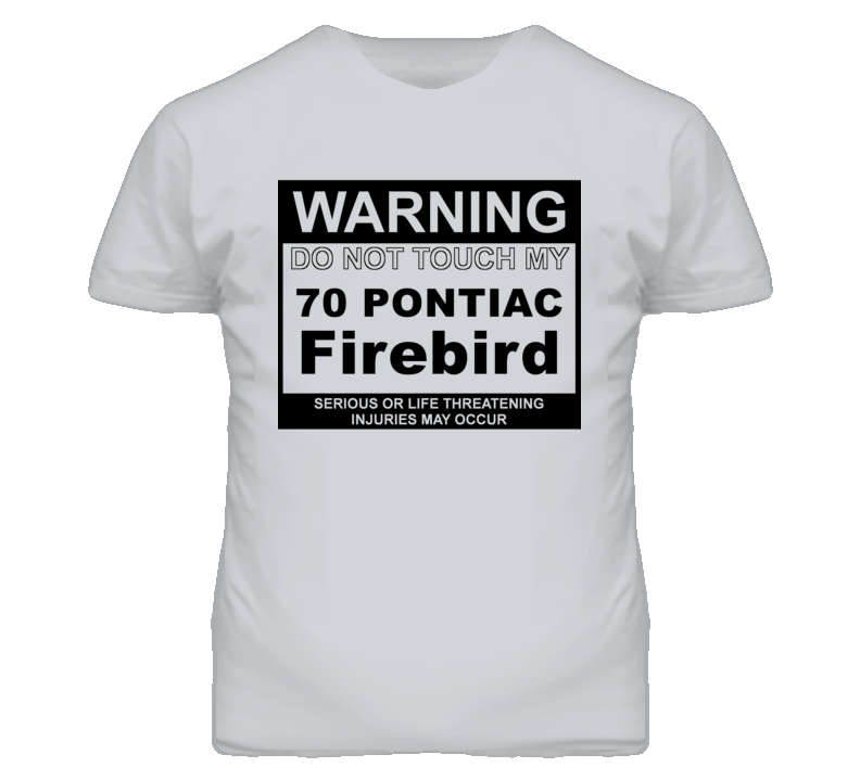 Warning Do Not Touch My 1970 Pontiac Firebird Funny Car T Shirt