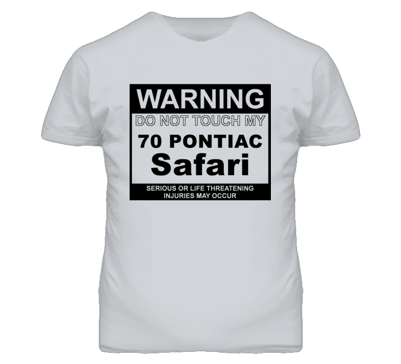 Warning Do Not Touch My 1970 Pontiac Safari Funny Car T Shirt