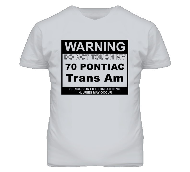 Warning Do Not Touch My 1970 Pontiac Trans Am Funny Car T Shirt